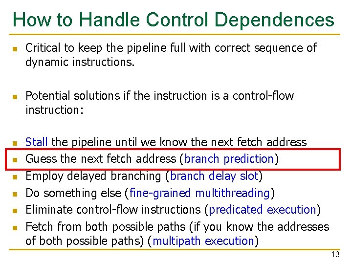 How to Handle Control Dependences n n n n Critical to keep the pipeline