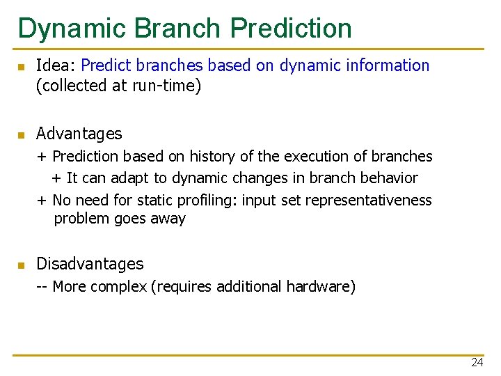 Dynamic Branch Prediction n n Idea: Predict branches based on dynamic information (collected at