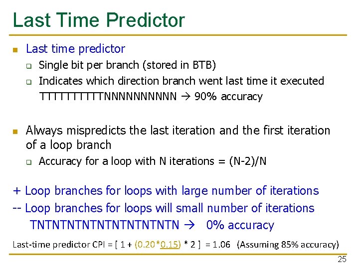 Last Time Predictor n Last time predictor q q n Single bit per branch