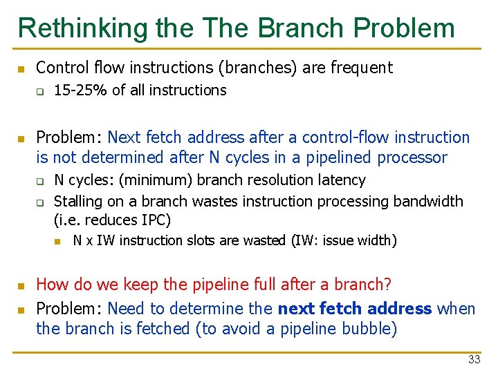 Rethinking the The Branch Problem n Control flow instructions (branches) are frequent q n