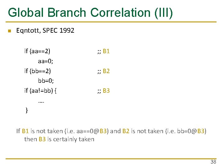 Global Branch Correlation (III) n Eqntott, SPEC 1992 if (aa==2) aa=0; if (bb==2) bb=0;