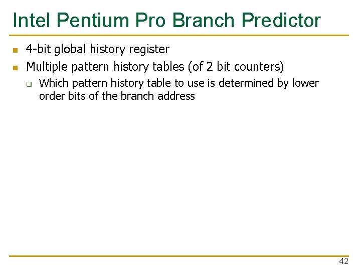Intel Pentium Pro Branch Predictor n n 4 -bit global history register Multiple pattern