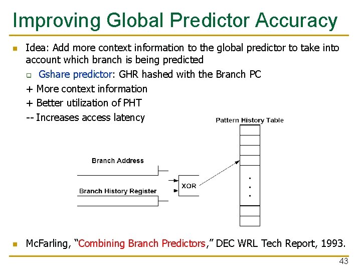 Improving Global Predictor Accuracy n n Idea: Add more context information to the global