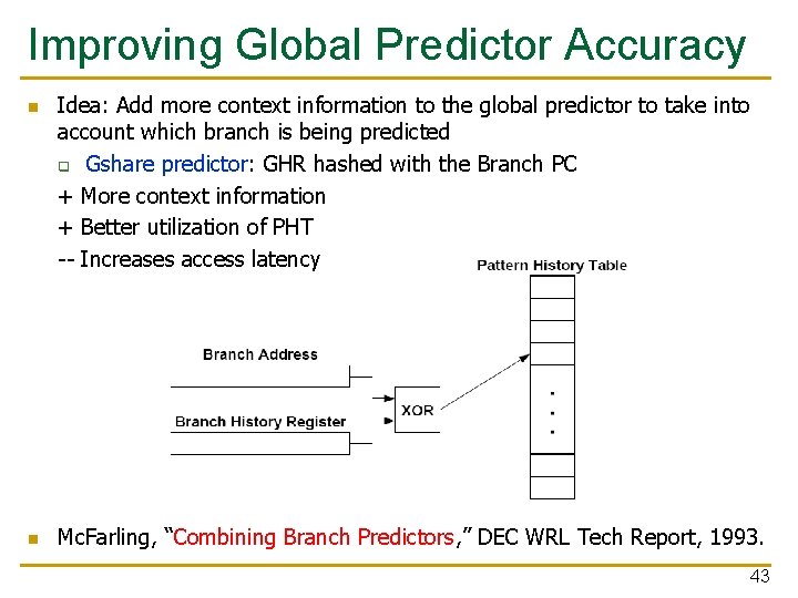 Improving Global Predictor Accuracy n n Idea: Add more context information to the global Improving Global Predictor Accuracy n n Idea: Add more context information to the global