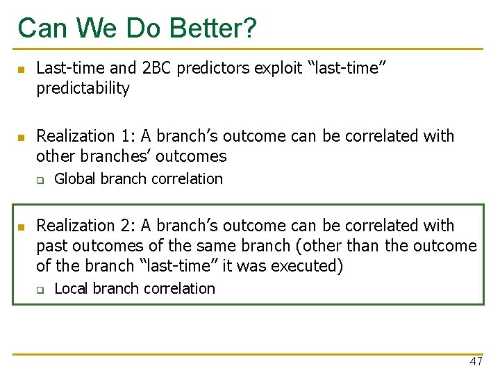 Can We Do Better? n n Last-time and 2 BC predictors exploit “last-time” predictability Can We Do Better? n n Last-time and 2 BC predictors exploit “last-time” predictability
