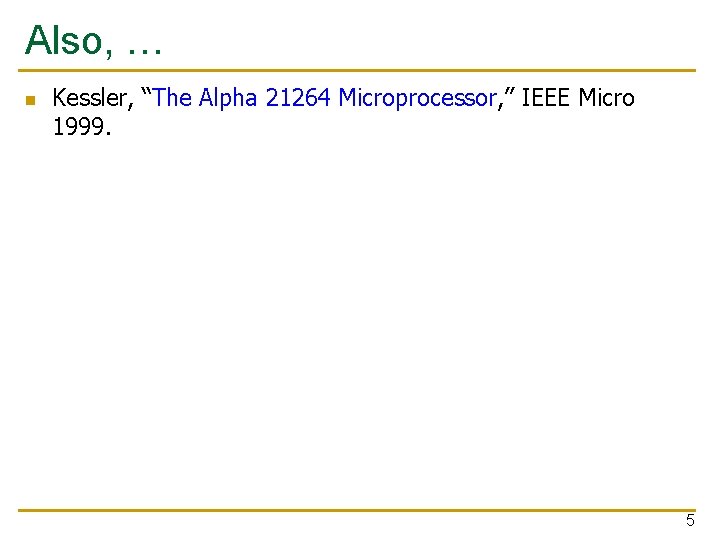 Also, … n Kessler, “The Alpha 21264 Microprocessor, ” IEEE Micro 1999. 5 
