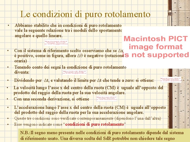 Le condizioni di puro rotolamento • Abbiamo stabilito che in condizioni di puro rotolamento