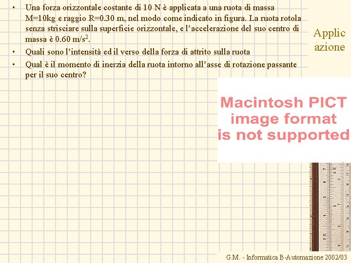  • • • Una forza orizzontale costante di 10 N è applicata a