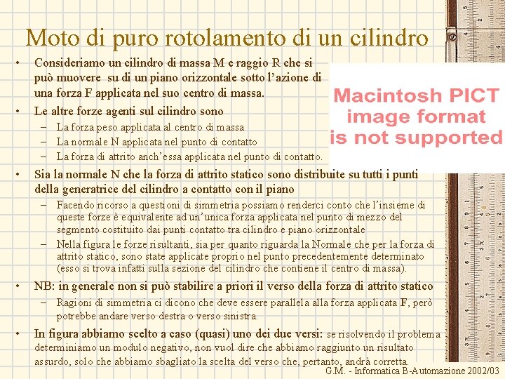 Moto di puro rotolamento di un cilindro • • Consideriamo un cilindro di massa