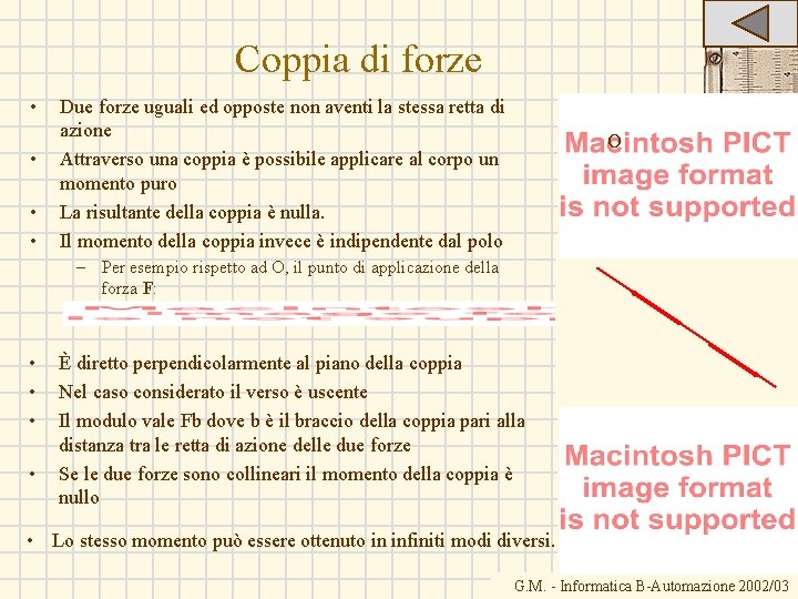 Coppia di forze • • Due forze uguali ed opposte non aventi la stessa