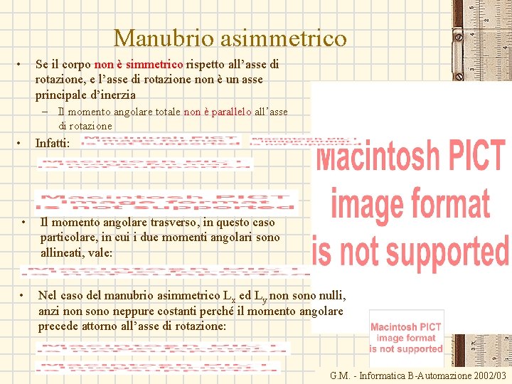 Manubrio asimmetrico • Se il corpo non è simmetrico rispetto all’asse di rotazione, e