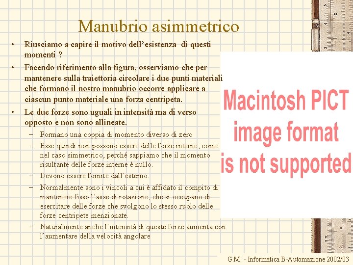 Manubrio asimmetrico • • • Riusciamo a capire il motivo dell’esistenza di questi momenti