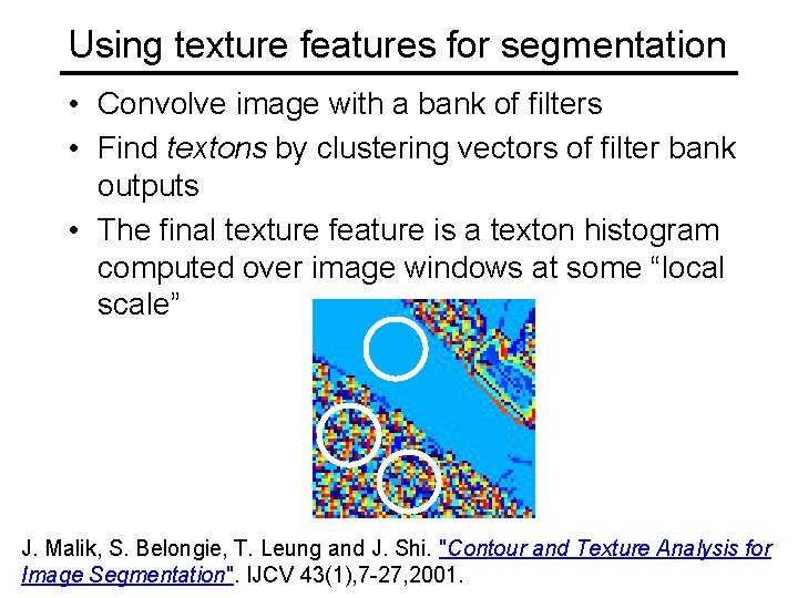 Using texture features for segmentation • Convolve image with a bank of filters •