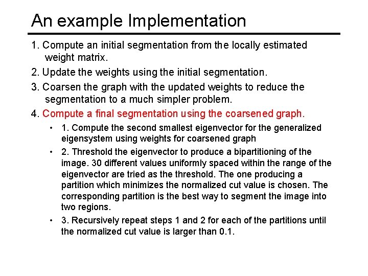 An example Implementation 1. Compute an initial segmentation from the locally estimated weight matrix.