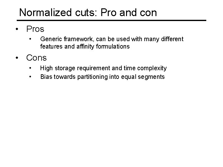 Normalized cuts: Pro and con • Pros • Generic framework, can be used with