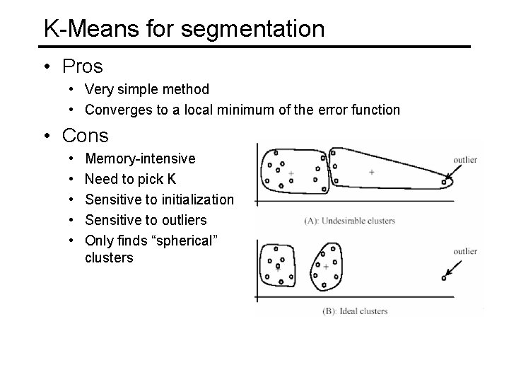 K-Means for segmentation • Pros • Very simple method • Converges to a local