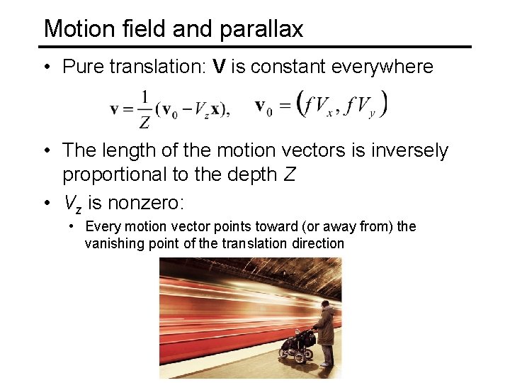 Motion field and parallax • Pure translation: V is constant everywhere • The length
