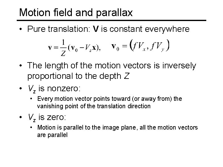 Motion field and parallax • Pure translation: V is constant everywhere • The length
