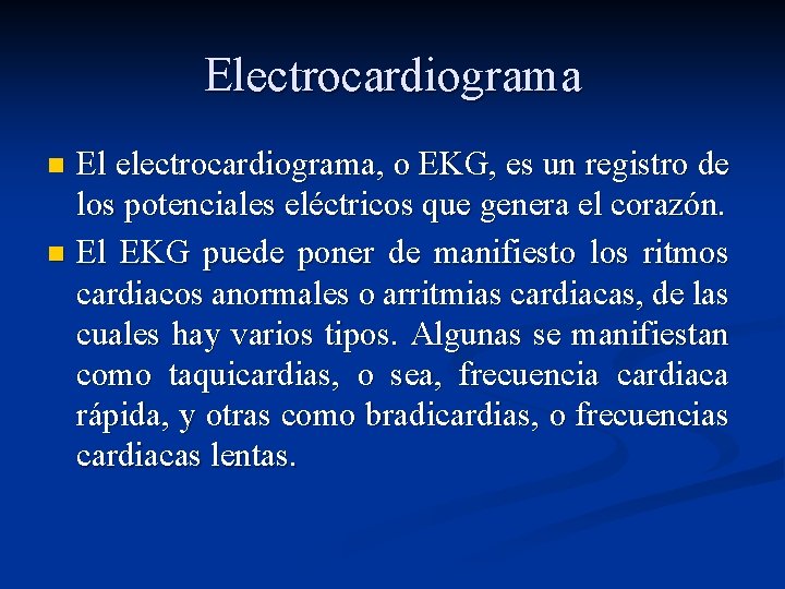 Electrocardiograma n n El electrocardiograma, o EKG, es un registro de los potenciales eléctricos