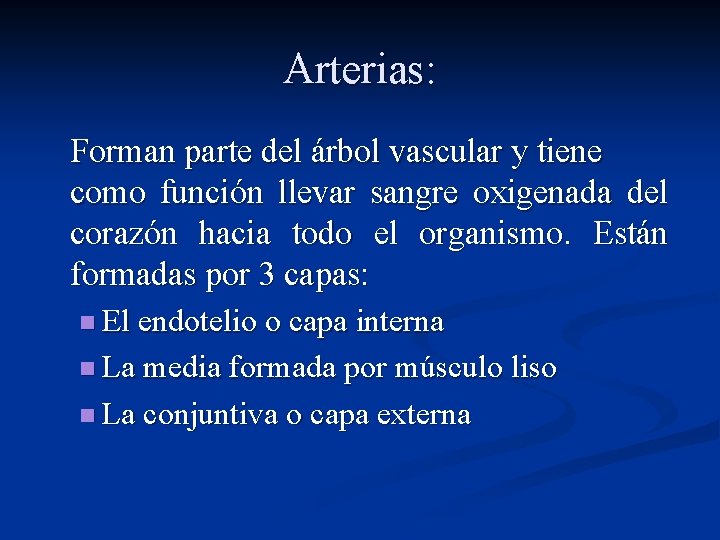 Arterias: Forman parte del árbol vascular y tiene como función llevar sangre oxigenada del