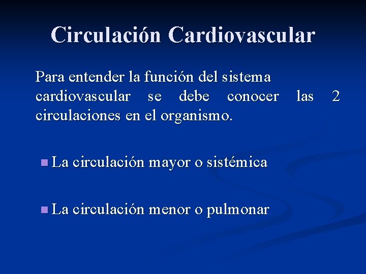 Circulación Cardiovascular Para entender la función del sistema cardiovascular se debe conocer circulaciones en