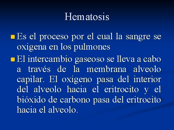 Hematosis n Es el proceso por el cual la sangre se oxigena en los