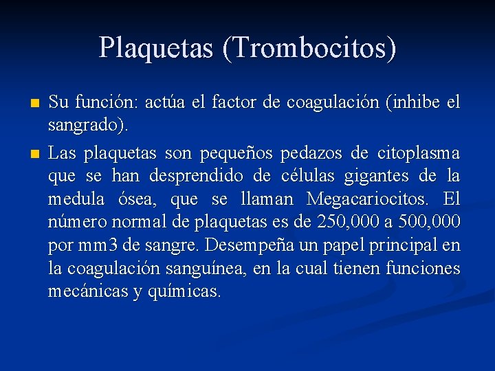 Plaquetas (Trombocitos) n n Su función: actúa el factor de coagulación (inhibe el sangrado).