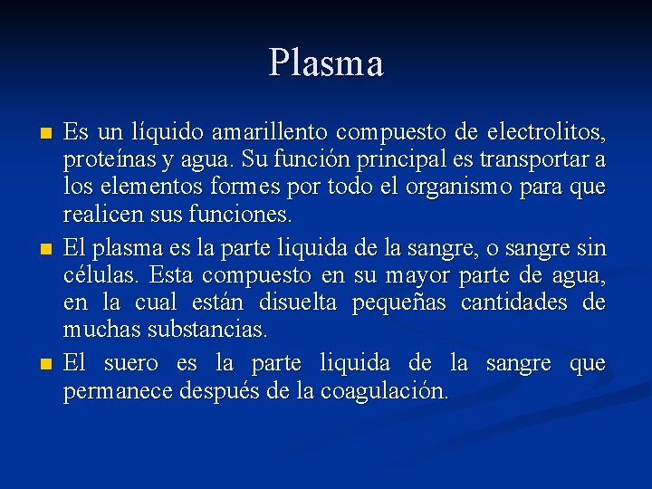 Plasma n n n Es un líquido amarillento compuesto de electrolitos, proteínas y agua.