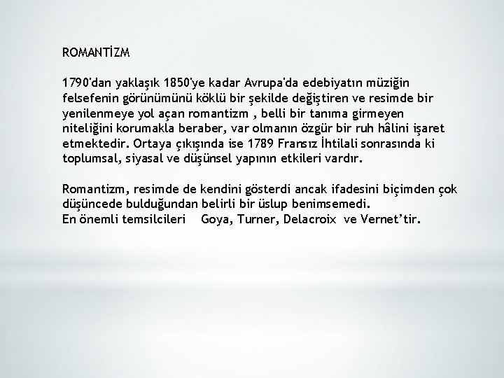 ROMANTİZM 1790'dan yaklaşık 1850'ye kadar Avrupa'da edebiyatın müziğin felsefenin görünümünü köklü bir şekilde değiştiren