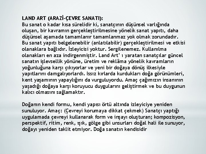 LAND ART (ARAZİ-ÇEVRE SANATI): Bu sanat o kadar kısa sürelidir ki, sanatçının düşünsel varlığında