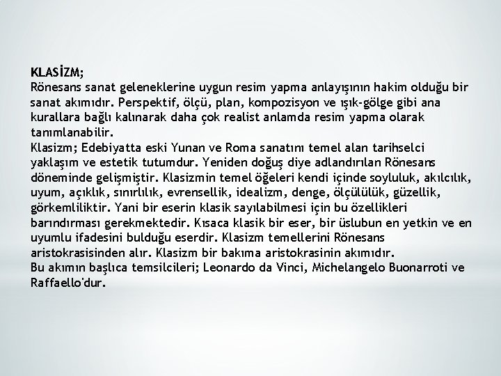 KLASİZM; Rönesans sanat geleneklerine uygun resim yapma anlayışının hakim olduğu bir sanat akımıdır. Perspektif,