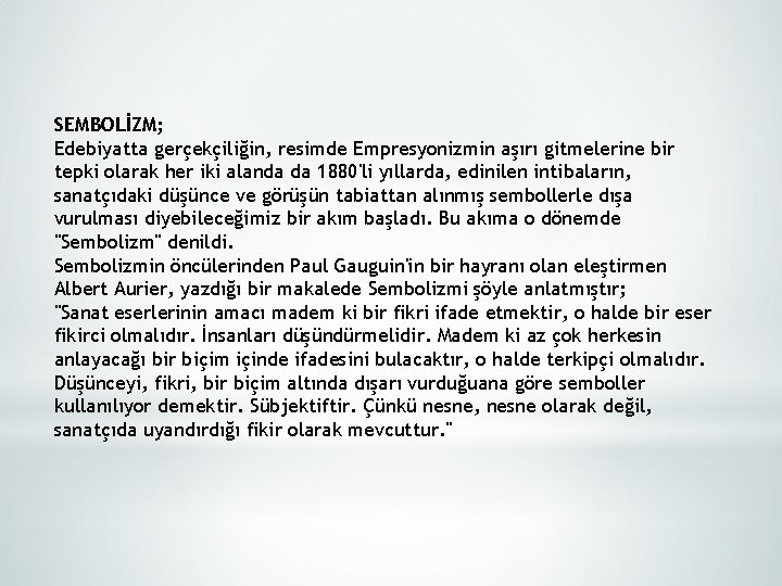 SEMBOLİZM; Edebiyatta gerçekçiliğin, resimde Empresyonizmin aşırı gitmelerine bir tepki olarak her iki alanda da