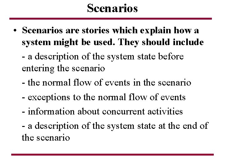 Scenarios • Scenarios are stories which explain how a system might be used. They