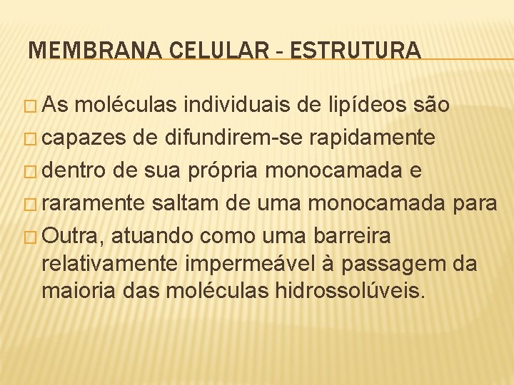 MEMBRANA CELULAR - ESTRUTURA � As moléculas individuais de lipídeos são � capazes de