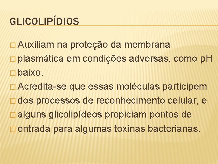 GLICOLIPÍDIOS � Auxiliam na proteção da membrana � plasmática em condições adversas, como p.