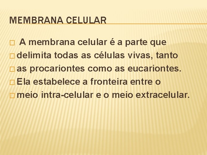 MEMBRANA CELULAR A membrana celular é a parte que � delimita todas as células