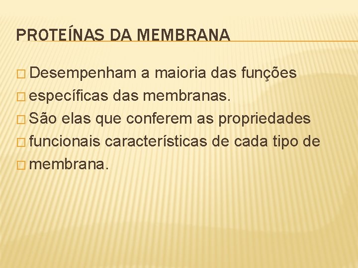 PROTEÍNAS DA MEMBRANA � Desempenham a maioria das funções � específicas das membranas. �