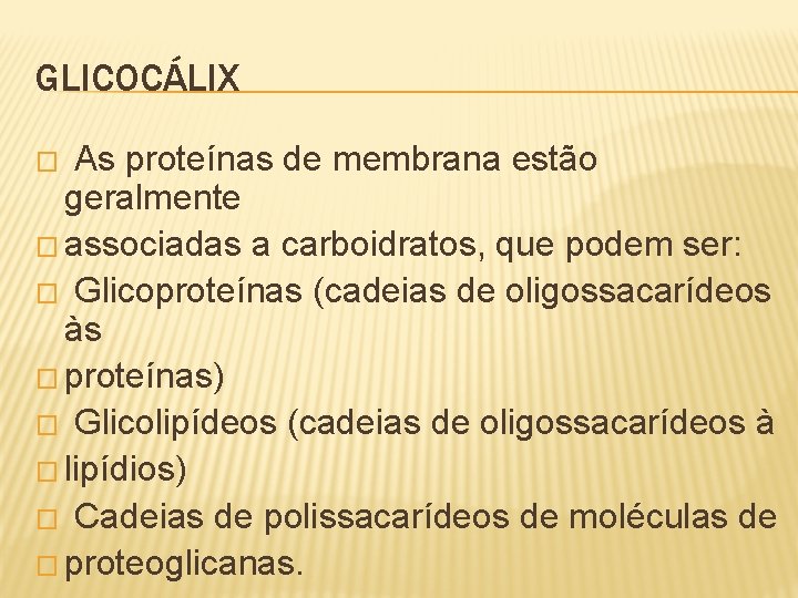 GLICOCÁLIX As proteínas de membrana estão geralmente � associadas a carboidratos, que podem ser: