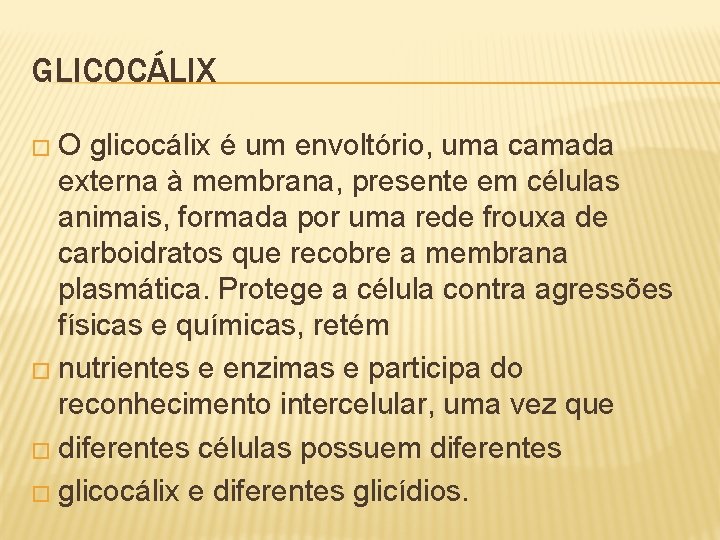 GLICOCÁLIX �O glicocálix é um envoltório, uma camada externa à membrana, presente em células