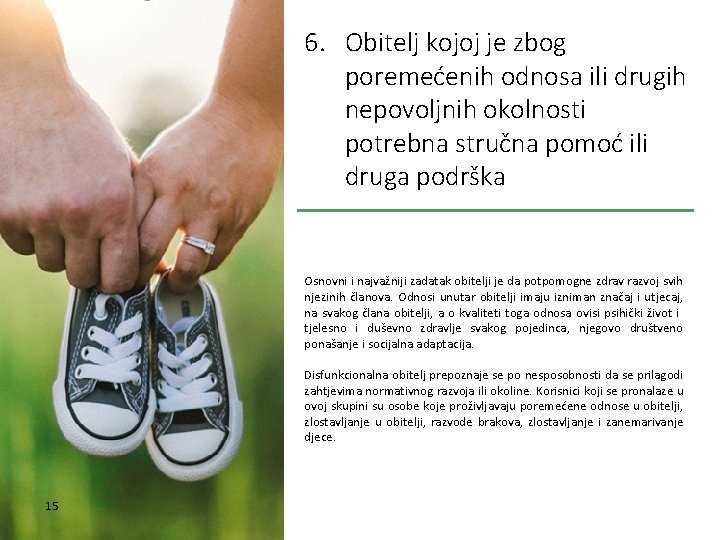 6. Obitelj kojoj je zbog poremećenih odnosa ili drugih nepovoljnih okolnosti potrebna stručna pomoć