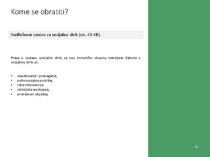 Kome se obratiti? Nadležnom centru za socijalnu skrb (str. 43 -48). Prava u sustavu