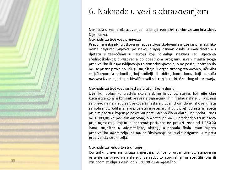 6. Naknade u vezi s obrazovanjem Naknadu u vezi s obrazovanjem priznaje nadležni centar