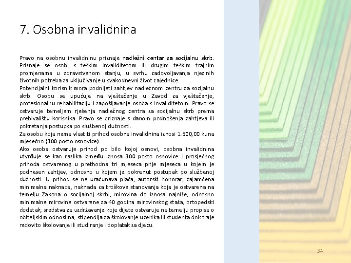 7. Osobna invalidnina Pravo na osobnu invalidninu priznaje nadležni centar za socijalnu skrb. Priznaje