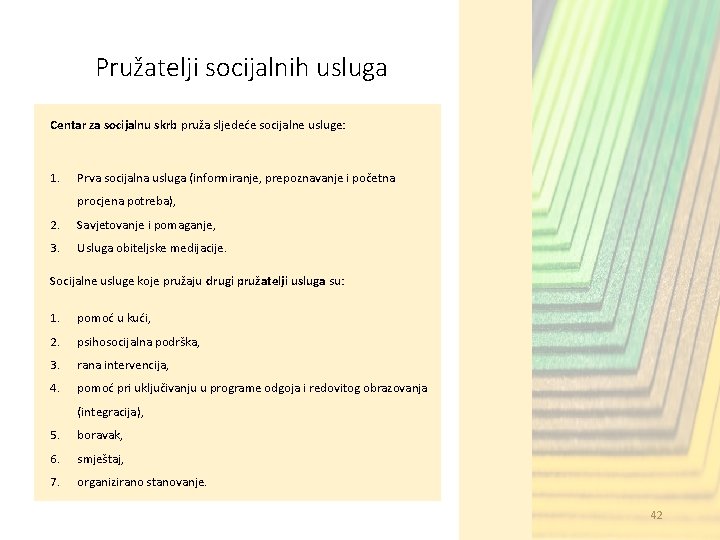 Pružatelji socijalnih usluga Centar za socijalnu skrb pruža sljedeće socijalne usluge: 1. Prva socijalna