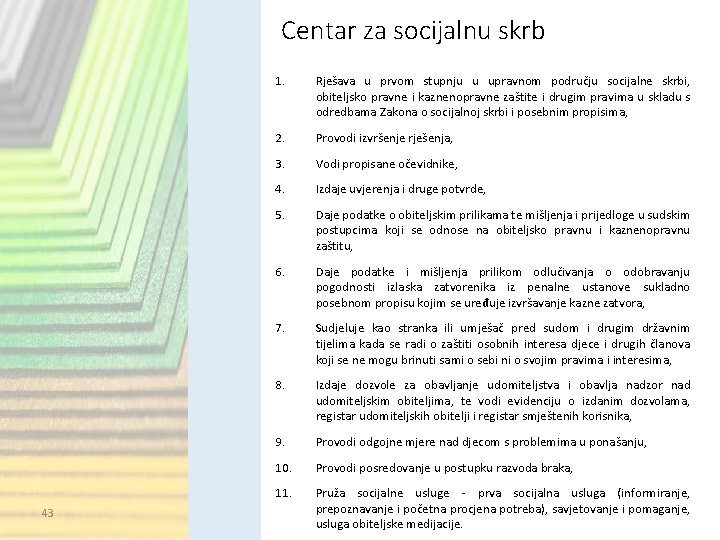 Centar za socijalnu skrb 43 1. Rješava u prvom stupnju u upravnom području socijalne