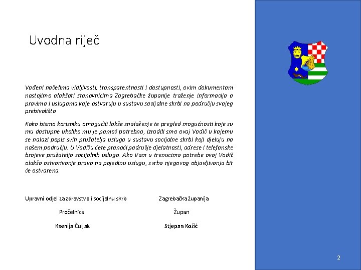 Uvodna riječ Vođeni načelima vidljivosti, transparentnosti i dostupnosti, ovim dokumentom nastojimo olakšati stanovnicima Zagrebačke
