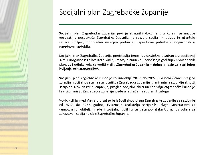 Socijalni plan Zagrebačke županije prvi je strateški dokument u kojem se navode dosadašnja postignuća