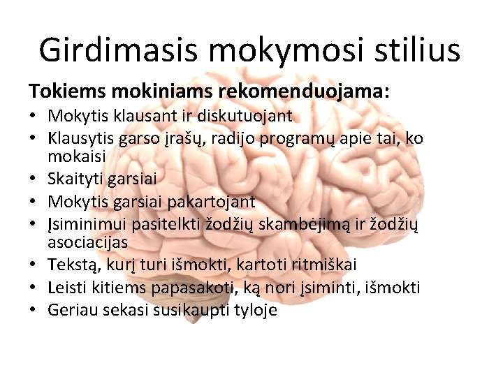 Girdimasis mokymosi stilius Tokiems mokiniams rekomenduojama: • Mokytis klausant ir diskutuojant • Klausytis garso