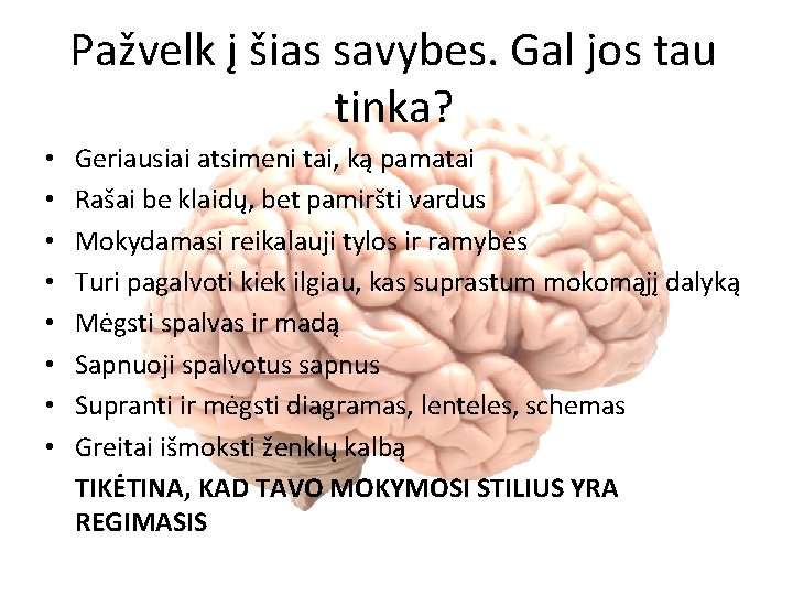 Pažvelk į šias savybes. Gal jos tau tinka? • • Geriausiai atsimeni tai, ką