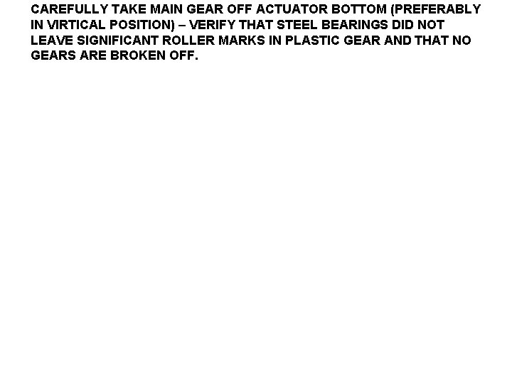 CAREFULLY TAKE MAIN GEAR OFF ACTUATOR BOTTOM (PREFERABLY IN VIRTICAL POSITION) – VERIFY THAT